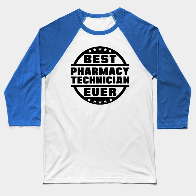 Best Pharmacy Technician Ever Baseball T-Shirt by colorsplash